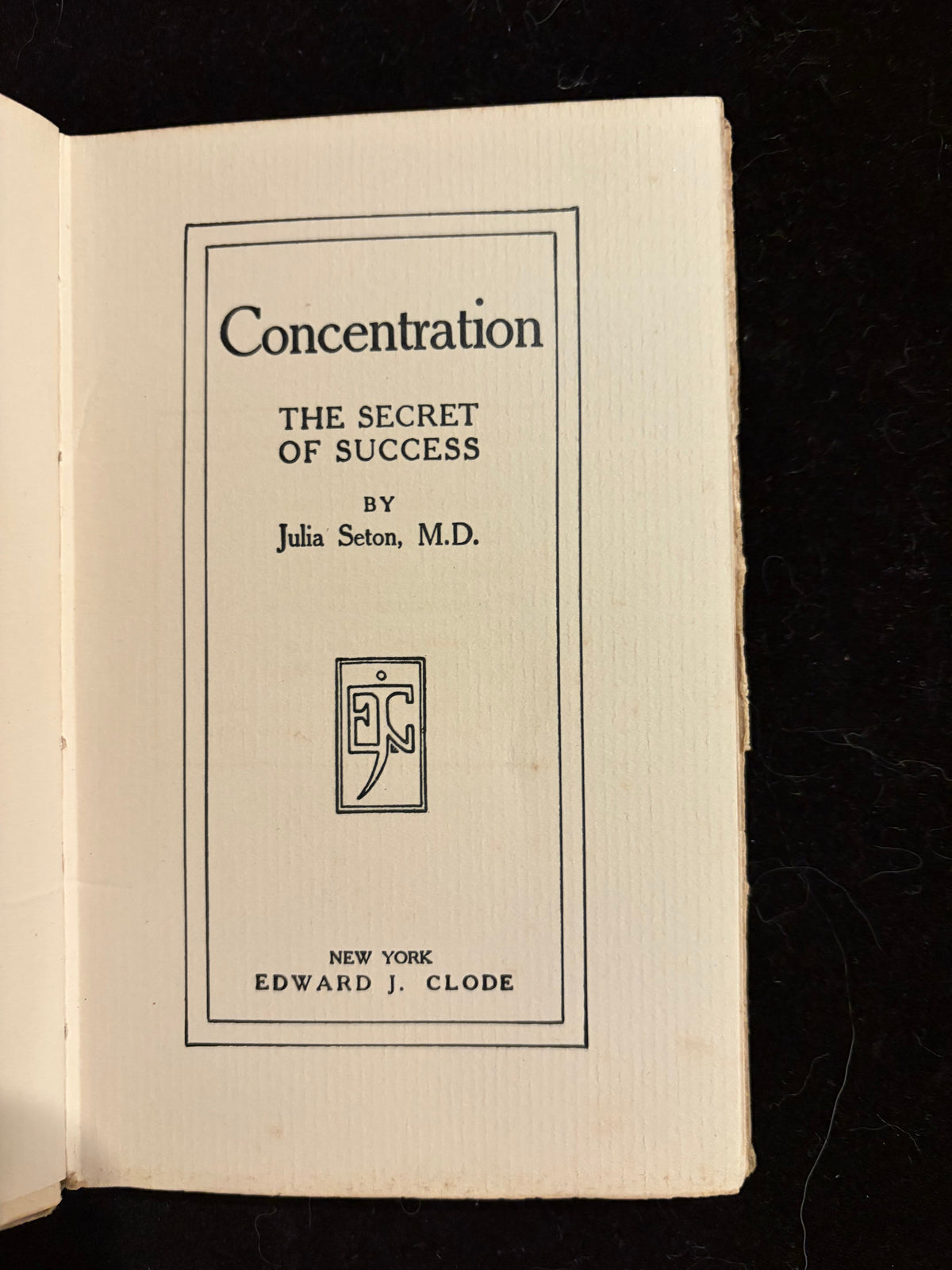 Concentration: The Secret of Success — Julia Seton, M.D. (1912 Hardcover)